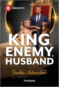 King, Enemy, Husband: A Royal Enemies to Lovers Contemporary Romance (Harlequin Presents, 4307)