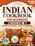 The Complete Indian Cookbook for Beginners: 2 Books in 1 with Easy 30-Minute Indian Recipes for Family Meals, Friends, and Special Occasions