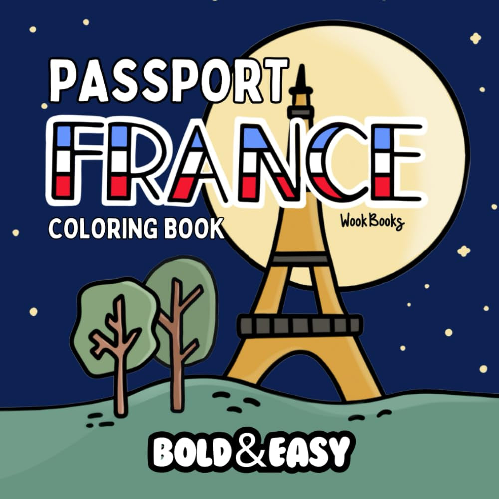 Bold and Easy Passport France Coloring Book: Big and Simple Designs for Relaxing and Stress-Free Coloring | Hand Drawn Illustrations for Adults and ... French Themes (Bold & Easy Passport Series)