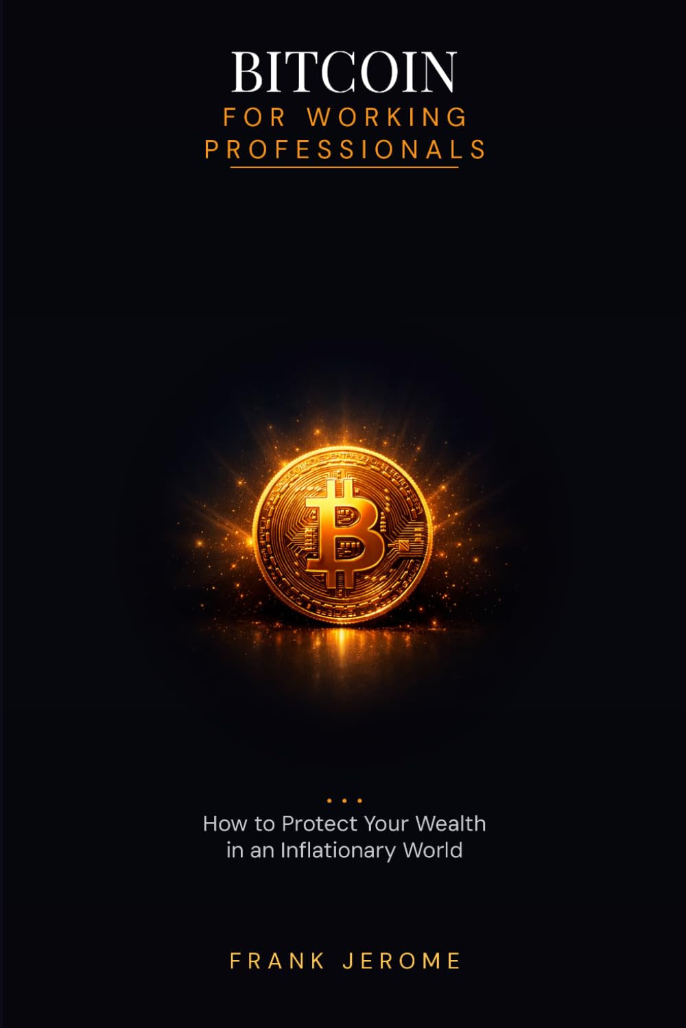 Bitcoin for Working Professionals: How to Protect Your Wealth in an inflationary world