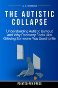 The Autistic Collapse: Understanding Autistic Burnout and Why Recovery Feels Like Grieving Someone You Used to Be (The Wound Series)