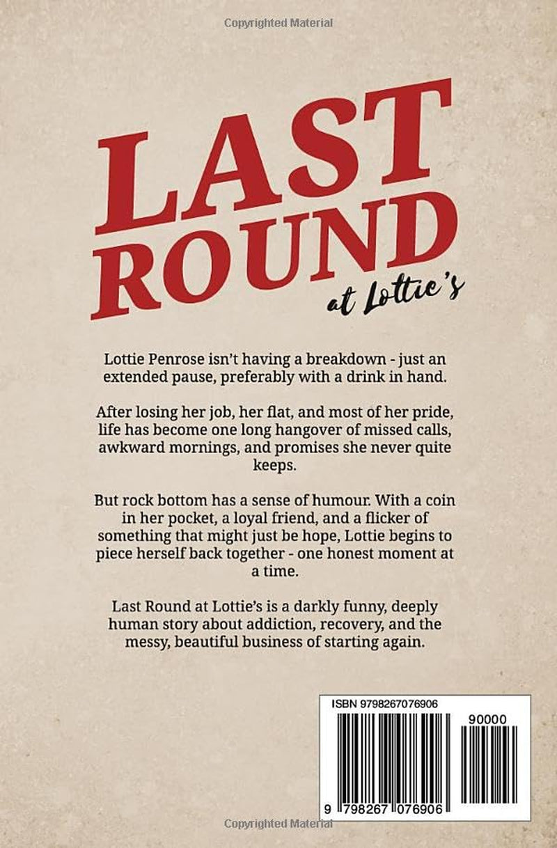 Last Round at Lottie’s: A Funny, Messy, Honest Story About Addiction and Starting Over (Humour in Humanity)