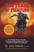 1500 YEARS OF FIGHTING: The Complete Book of Russian, Ukrainian and Soviet Martial Arts from Cossacks to Spetsnaz and Beyond