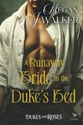A Runaway Bride in the Duke’s Bed: A Historical Steamy Regency Romance Novel (Dukes and Roses)