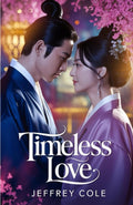 Timeless Love: A Korean Historical Time Travel Romance: A Heartfelt K-Drama Love Story Across Centuries, Perfect for Fans of Forbidden Romance, Palace Intrigue, and Fantasy Romance Novels