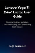 Lenovo Yoga 7i 2-in-1 Laptop User Guide: Essential Insights for Setup, Troubleshooting, and Maximizing Performance