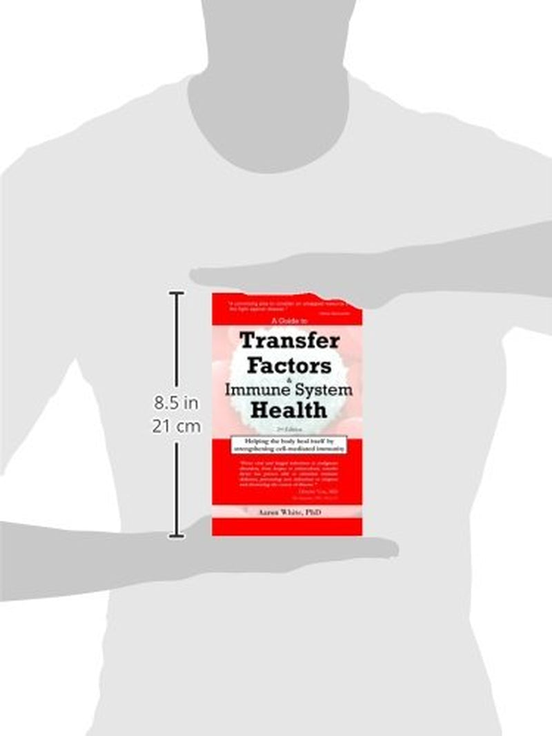 A Guide to Transfer Factors and Immune System Health: 2nd edition, Helping the body heal itself by strengthening cell-mediated immunity
