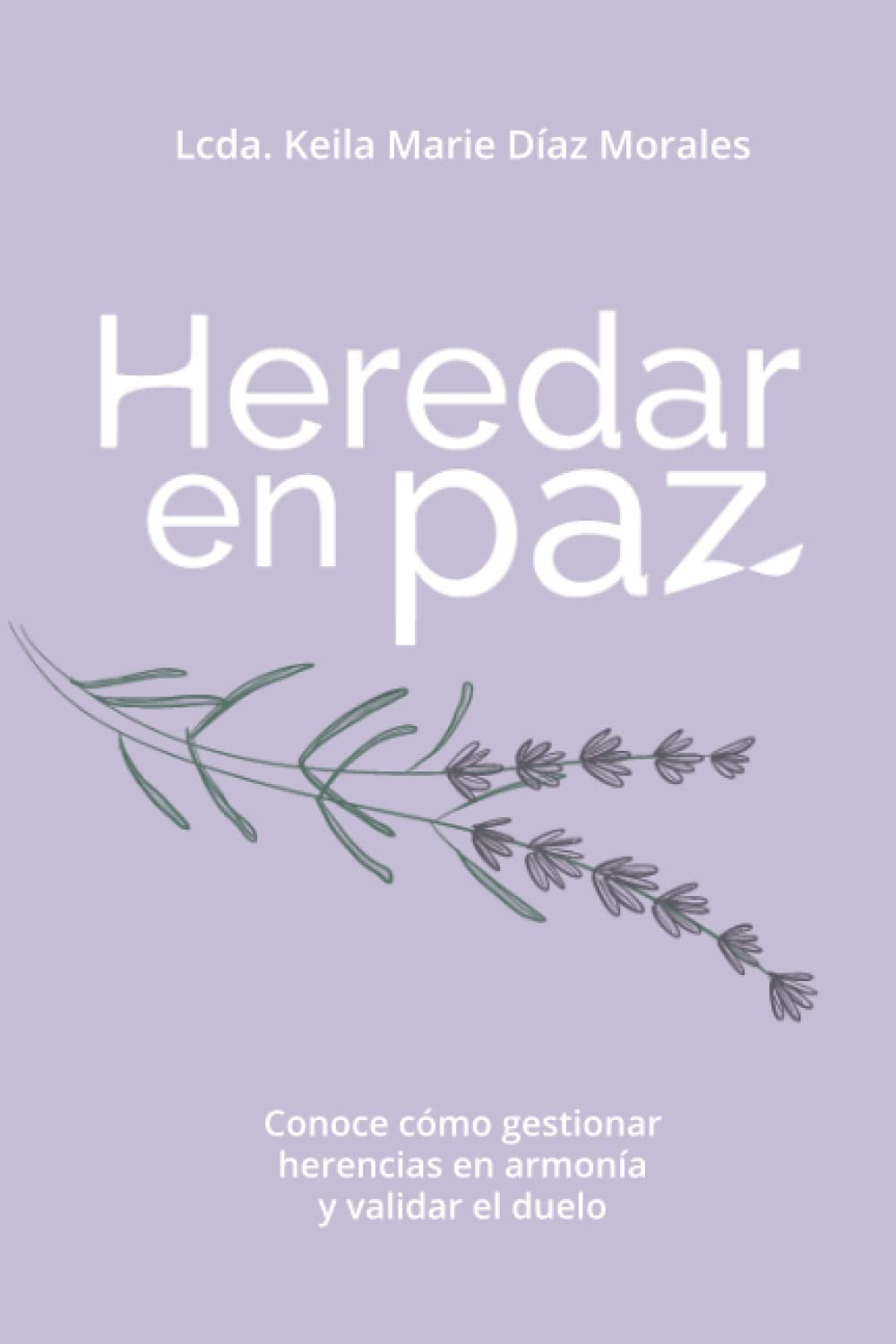 Heredar en paz: Conoce cómo gestionar herencias en armonía y validar el duelo (Spanish Edition)