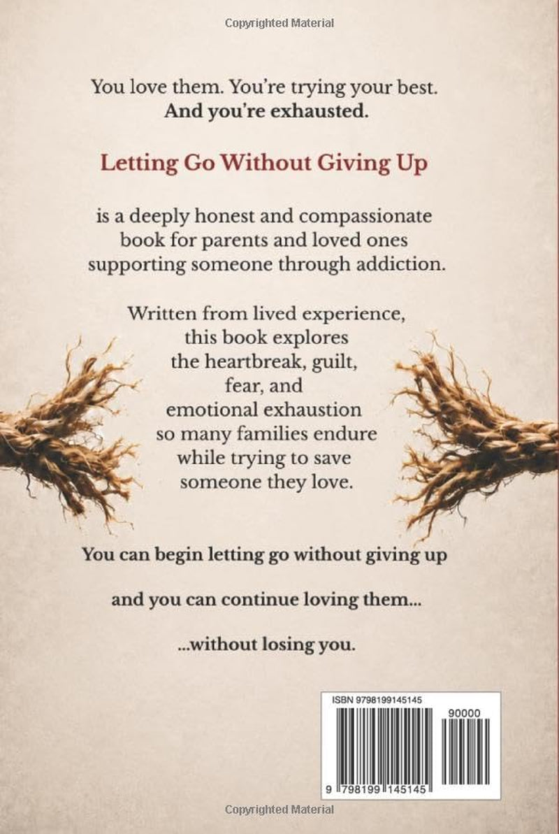 Letting Go Without Giving Up: The Book for Parents of Addicts