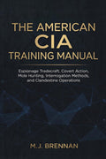 The American CIA Training Manual: Espionage Tradecraft, Covert Action, Mole Hunting, Interrogation Methods, and Clandestine Operations (Intelligence Training Manuals)
