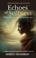 Echoes of Stillness: Where the Soul Listens Beyond the Noise Series II