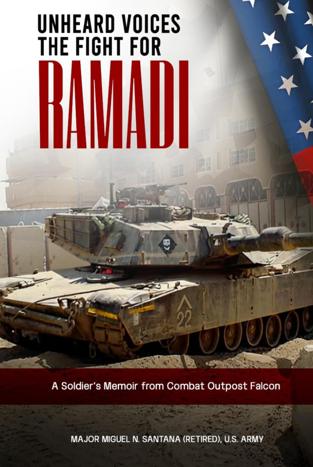 Unheard Voices The Fight For Ramadi: A Soldier’s Memoir From Combat Outpost Falcon
