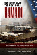 Unheard Voices The Fight For Ramadi: A Soldier’s Memoir From Combat Outpost Falcon