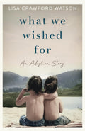 What We Wished For: An Adoption Story