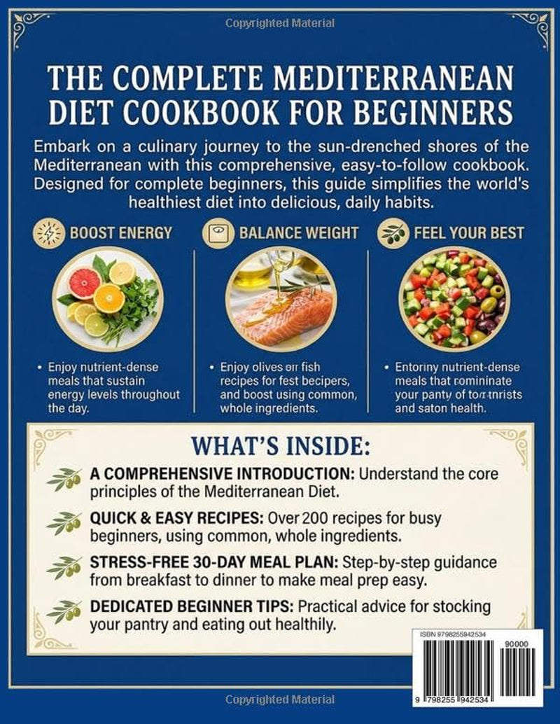 The Complete Mediterranean Diet Cookbook for Beginners: Quick, Simple, Healthy, and Tasty Mediterranean Recipes to Boost Energy, Balance Weight, and Feel Your Best | Stress-Free 30-Day Meal Plan