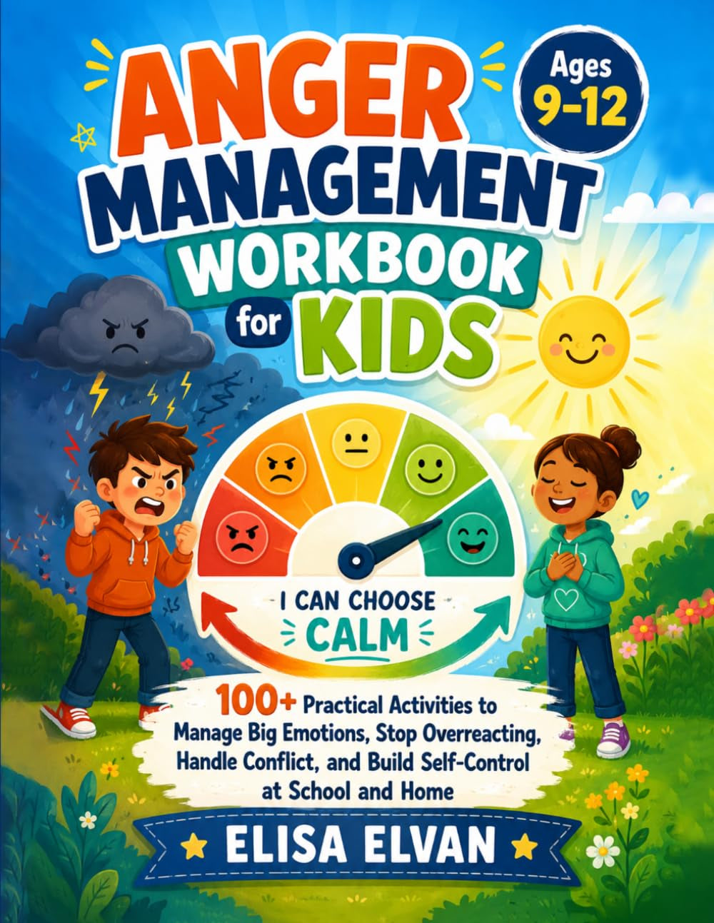 Anger Management Workbook for Kids Ages 9–12: 100+ Practical Activities to Manage Big Emotions, Stop Overreacting, Handle Conflict, and Build Self-Control at School and Home