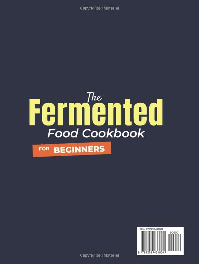 The Fermented Food Cookbook for Beginners: Rebalance Your Gut, Fortify Immunity & Boost Energy | Foolproof, Doctor-Approved Recipes with Step-by-Step Techniques for Safe, Delicious Results