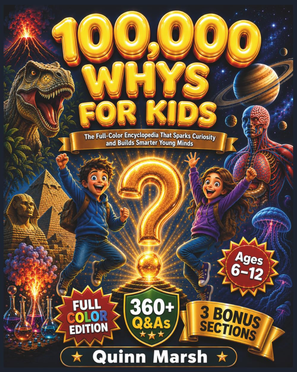 100,000 WHYS FOR KIDS: The Full-Color Encyclopedia That Sparks Curiosity and Builds Smarter Young Minds Across Science, Space, Nature, Human Body & History for Kids Ages 6–12 (The Big Why Series)