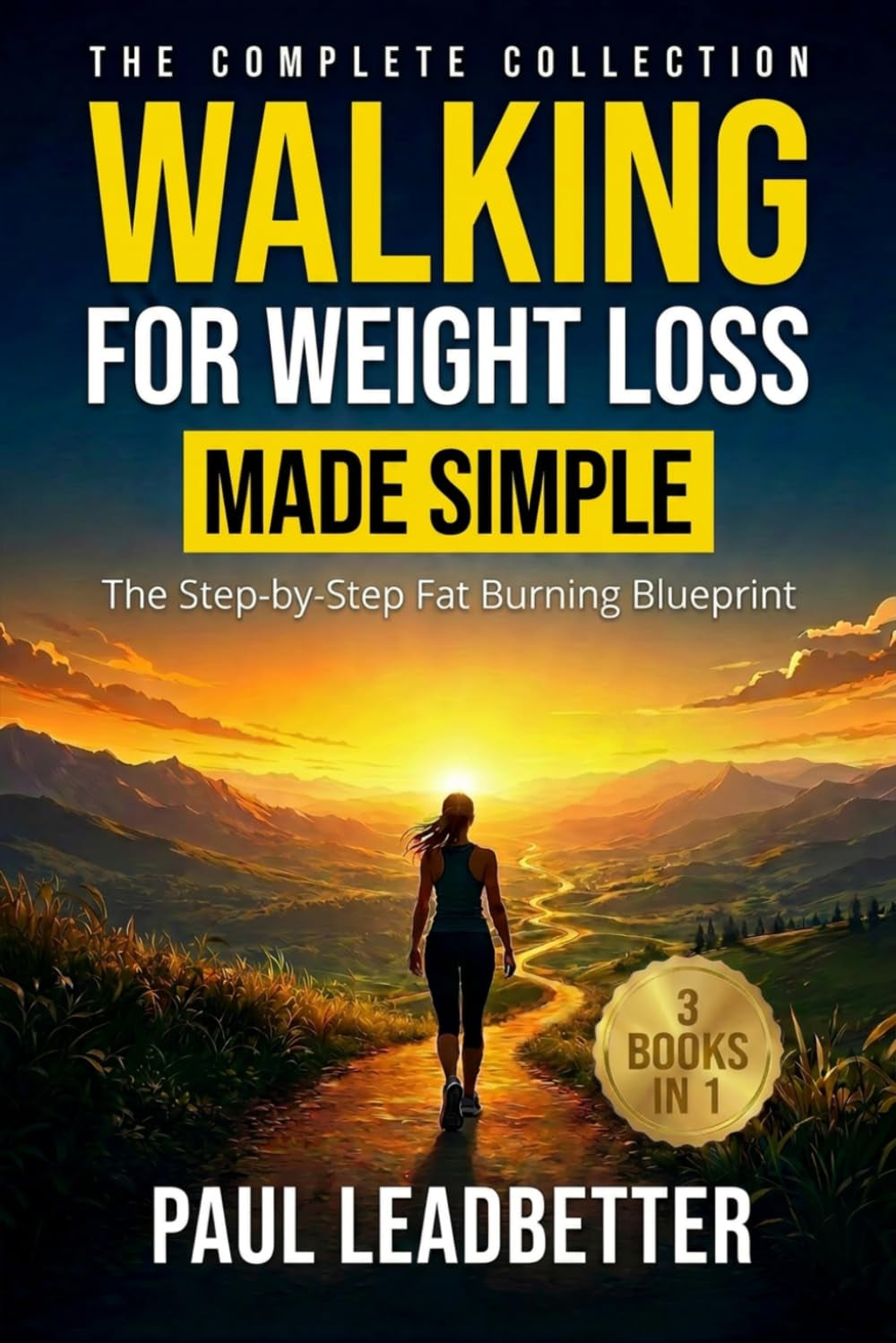 The Complete Collection Walking for Weight Loss Made Simple: The Step-by-Step Fat Burning Blueprint to Boost Energy and Transform Your Body Without Extreme Diets or Intense Workouts