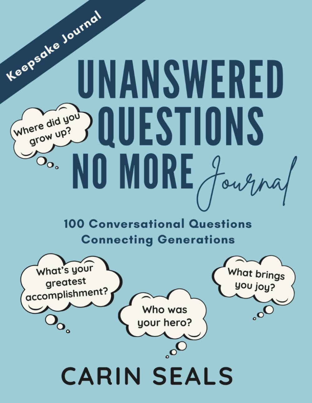 Unanswered Questions No More Journal: 100 Conversational Questions Connecting Generations
