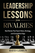 Leadership Lessons From Rivalries: Real Stories That Teach Vision, Strategy, and Competitive Edge