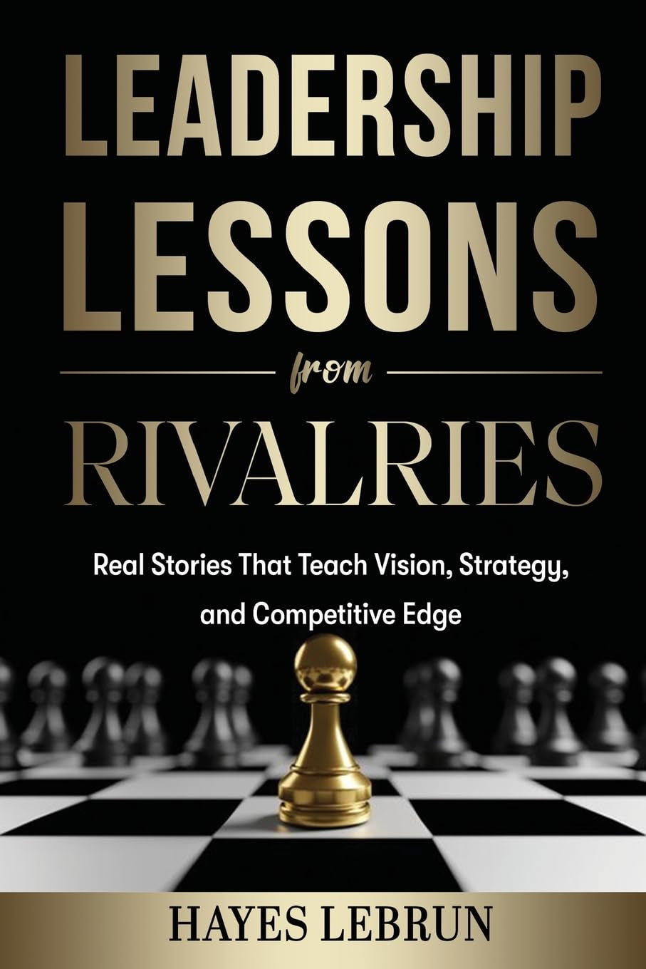 Leadership Lessons From Rivalries: Real Stories That Teach Vision, Strategy, and Competitive Edge