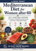 The Mediterranean Diet for Women After 60: NOT A TRADITIONAL COOKBOOK A Practical, Simplified Eating Guide with Easy 5-Ingredient Meals