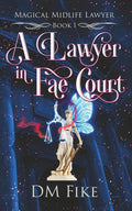 A Lawyer in Fae Court: A Paranormal Women's Fiction Novel (Magical Midlife Lawyer)