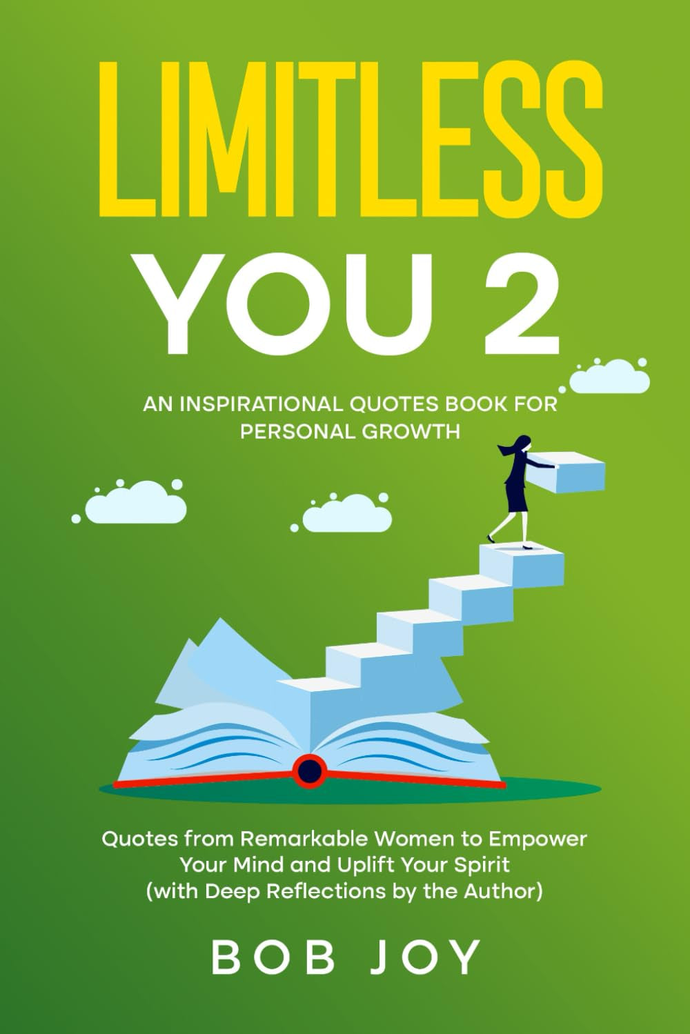 Limitless You 2: An Inspirational Quotes Book for Personal Growth: Quotes from Remarkable Women to Empower Your Mind and Uplift Your Spirit (with Deep Reflections by the Author) (Great Quotes)