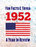 Fun Facts & Trivia 1952 – A Year In Review: The perfect book to bring back memories of times gone by – Super party present to celebrate a birthday or ... grandma, husband, wife, colleague, friend.