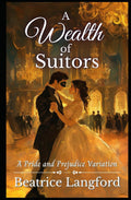 A Wealth of Suitors: A Pride and Prejudice Variation (Sweet Standalone Pride and Prejudice Variations)