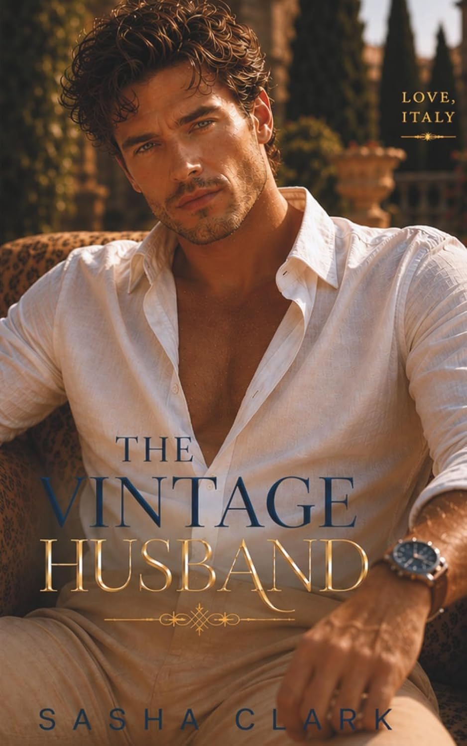 The Vintage Husband: A Fake Marriage Billionaire Romance with a Secret Heir and a Single Father (Love, Italy)