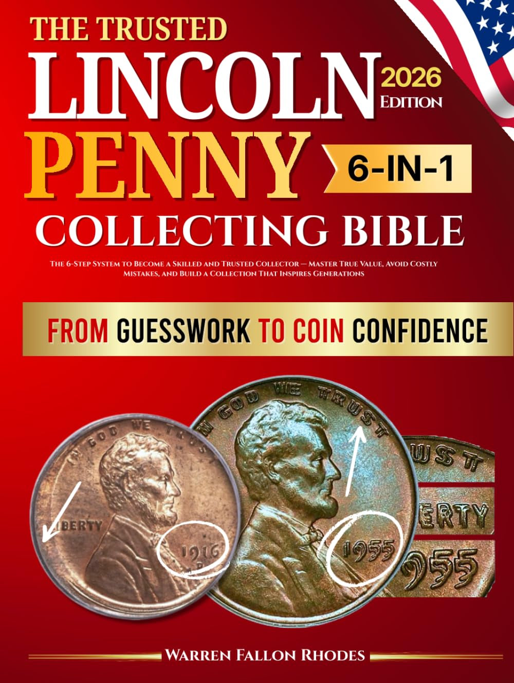 The Trusted Lincoln Penny Collecting Bible: The 6-Step System to Become a Skilled and Trusted Collector — Master True Value, Avoid Costly Mistakes, and Build a Collection That Inspires Generations