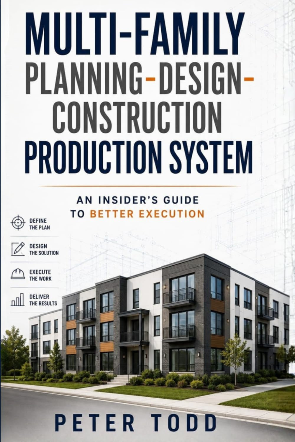 Multi-family Planning-Design-Construction Production System. An Insider’s Guide to Better Execution