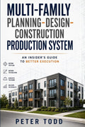 Multi-family Planning-Design-Construction Production System. An Insider’s Guide to Better Execution
