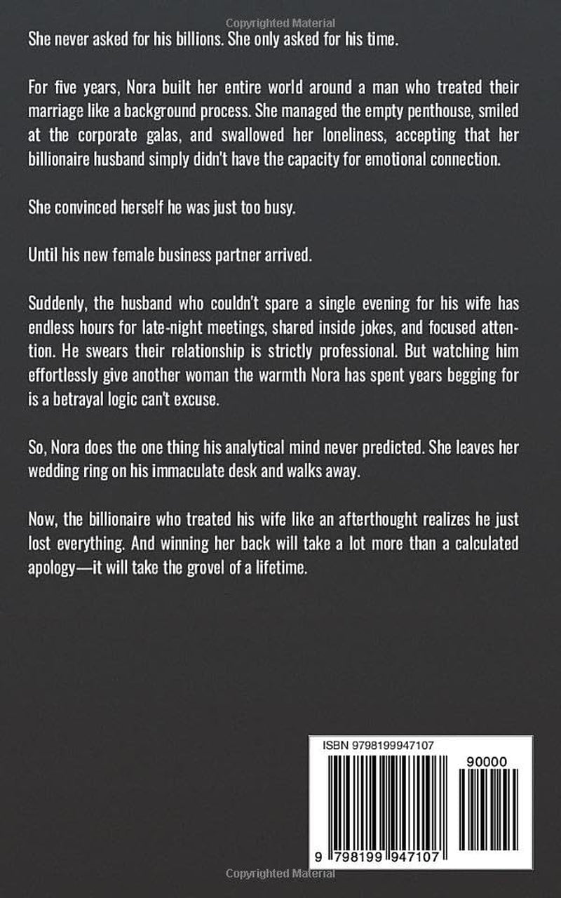 The Marriage He Ignored: A Second Chance Romance About a Billionaire's Marriage in Crisis (Groveling Billionaire's Redemption)