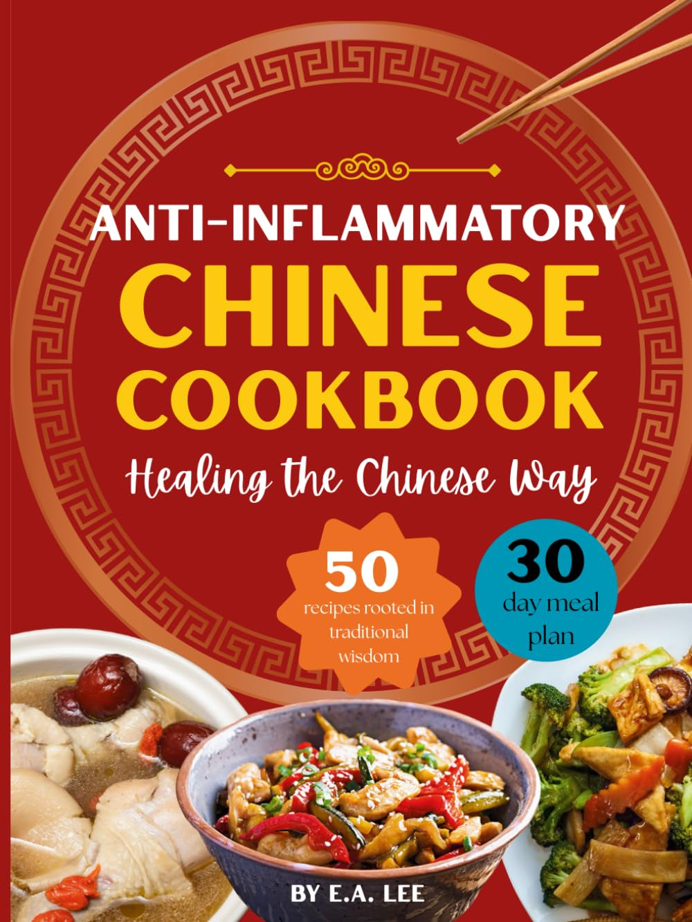 Anti-Inflammatory Chinese Cookbook: Healing the Chinese Way | 50 Easy and Simple Asian Recipes With Authentic Wok Cooking, Nourishing Whole Foods, Popular Recipes, and Healthy Meals for Beginners