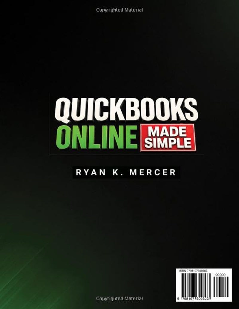 QuickBooks Online Made Simple: 9 Steps to Stop Confusion and Take Control of Your Business | 100+ Guided Visuals and Step-by-Step Workflows to Manage QuickBooks Without Stress in Just 10 Minutes a Day