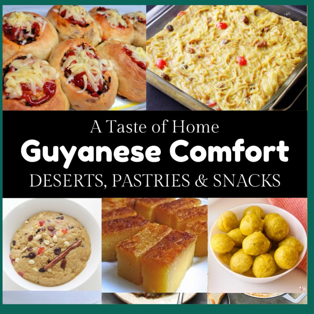 Guyanese Deserts, Pastries and Snacks: A Taste of Home (Guyanese Recipes)