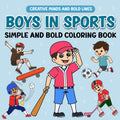 Boys in Sports Simple and Bold Coloring Book: Exciting Sports Adventures to Color (Creative Minds and Bold Lines series)