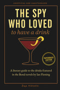The Spy Who Loved to Have a Drink: A literary guide to the drinks featured in the Bond novels by Ian Fleming