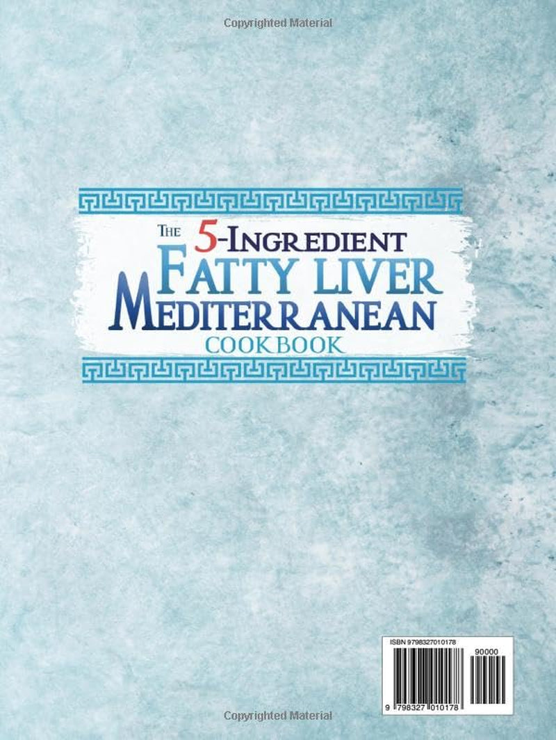 The 5-Ingredient Fatty Liver Mediterranean Cookbook: 16-Week Meal Plan with Fast, Wholesome Recipes Backed by Science for Sustainable Wellness and Liver Health