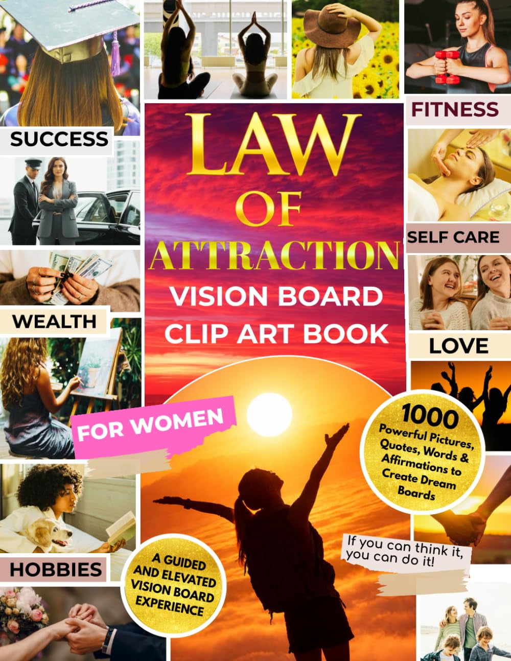 LAW OF ATTRACTION Vision Board Clip Art Book for Women: 1000 Powerful Pictures, Quotes, Words & Affirmations to Create Dream Boards | A Guided and Elevated Vision Board Experience