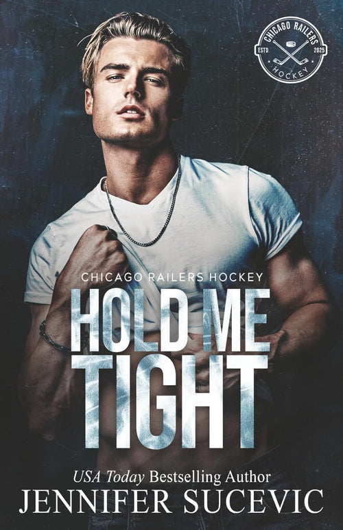Hold Me Tight: A Single Mom, Best Friend’s Ex, Protective Hero Hockey Romance (Chicago Railers Hockey)