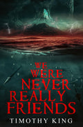 We Were Never Really Friends: A Horror Novel