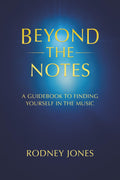 Beyond The Notes: A GUIDEBOOK TO FINDING YOURSELF IN THE MUSIC