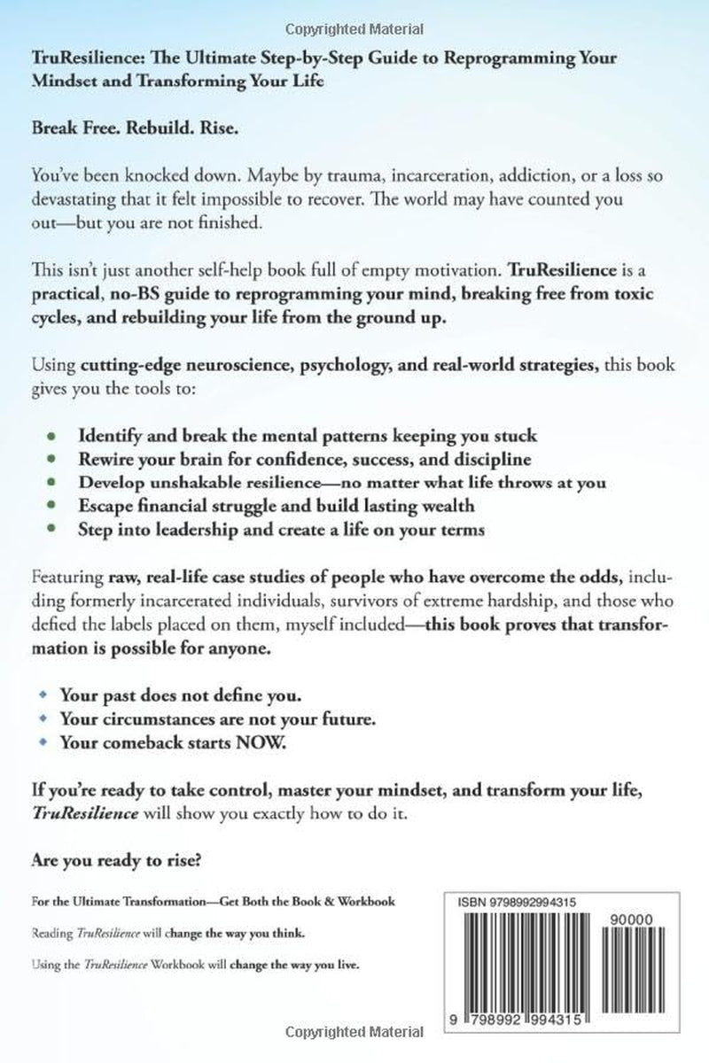 TruResilience: the Ultimate Step-By-Step Guide to Reprogramming Your Mindset and Transforming Your Life: A Rapid Route for Those Rebuilding after ... Psychology, and Practical Action