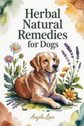 Natural Herbal Remedies for Dogs: The Complete Science-Backed Guide to Safe DIY Remedies, Dosage Protocols, and Vet-Friendly Solutions for Everyday Wellness and Long-Term Vitality for Your Canine