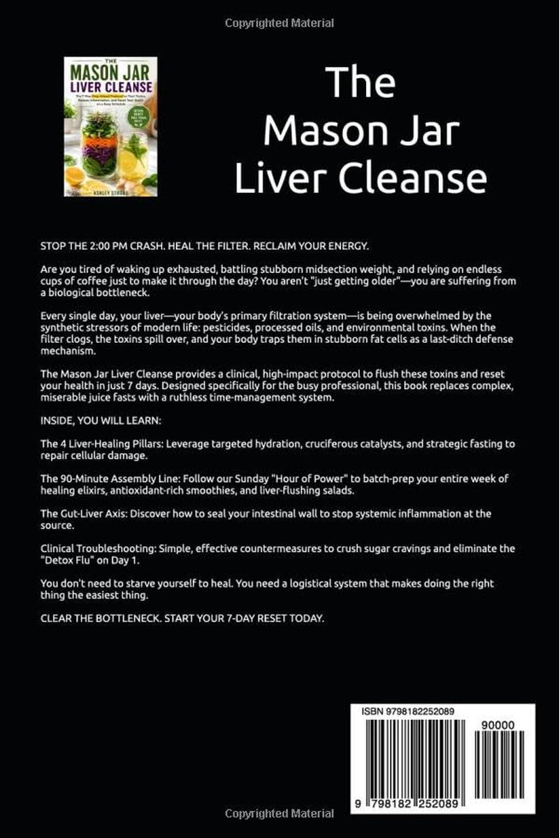THE MASON JAR LIVER CLEANSE: The 7-Day Prep-Ahead Protocol to Flush Toxins, Reduce Inflammation, and Reset Your Health on a Busy Schedule (The Meal Prep Mastery Series)