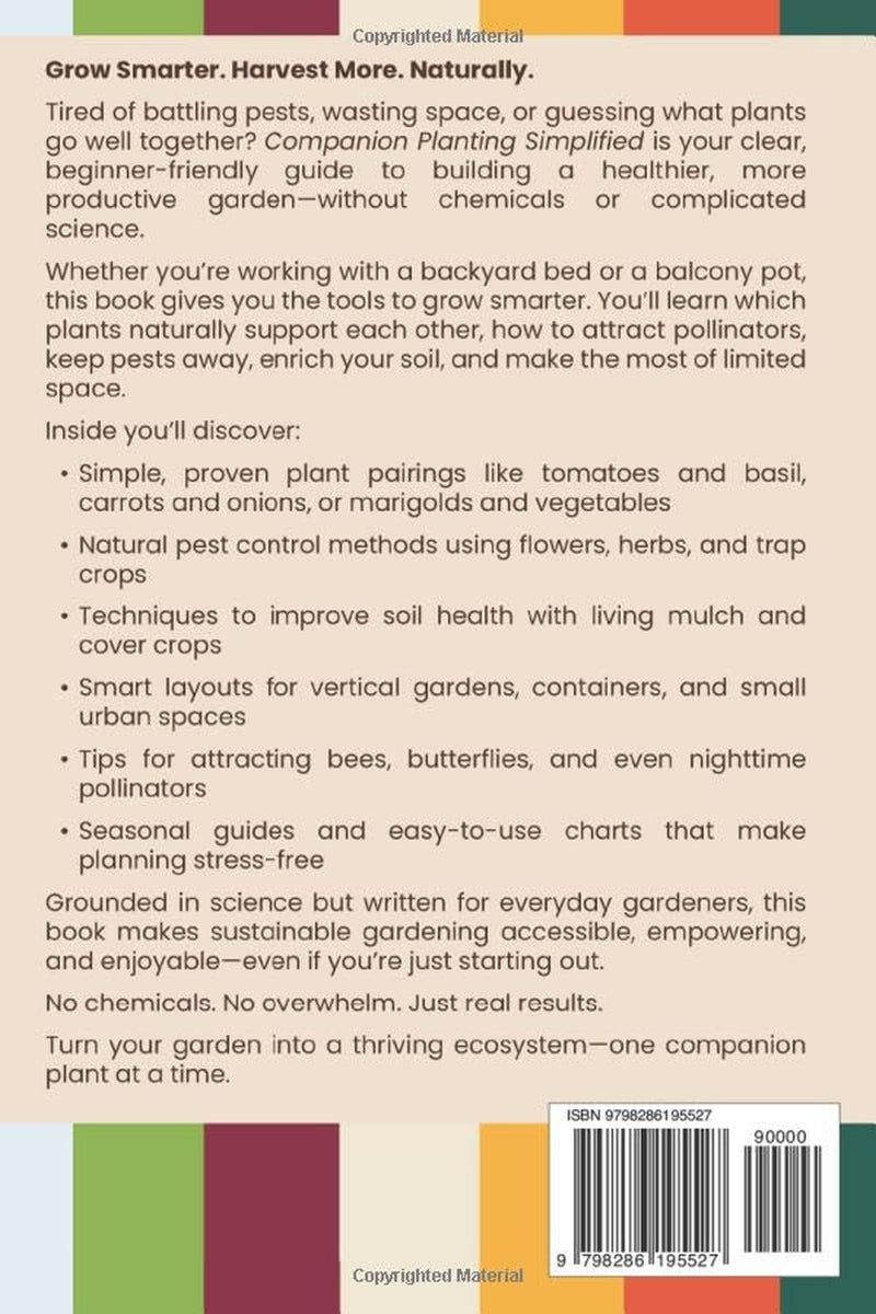 Companion Planting Simplified: Natural Ways to Pair Plants for Maximum Growth, Pest Resistance, and Flavor—Without Chemicals or Complicated Science. Perfect for Small Spaces and First-Time Gardeners.